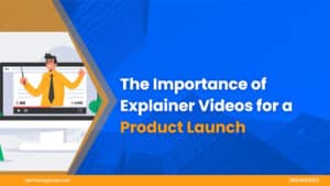 The-Importance-Of-Explainer-Videos-For-Product-Launch