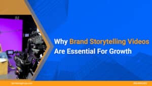 Why-Brand-Storytelling-Videos-Are-Essential-For-Growth