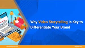 Why-Video-Storytelling-Is-Key-To-Differentiate-Your-Brand