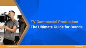 TV-Commercial-Production-The-Ultimate-Guide-For-Brands
